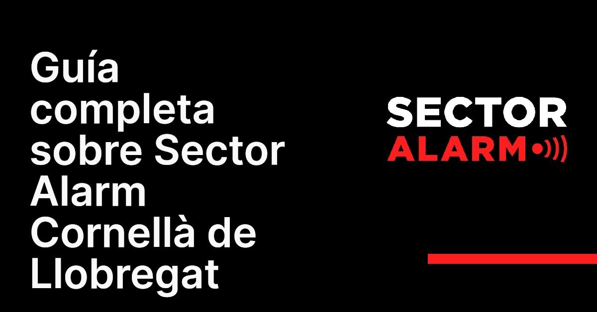Guía completa sobre Sector Alarm Cornellà de Llobregat
